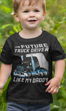 Load image into Gallery viewer, Future Truck Driver Like My Daddy Trucker Kids Shirts