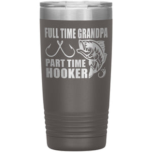 Full Time Grandpa Part Time Hooker Funny Fishing Grandpa Tumblers 20oz pewter