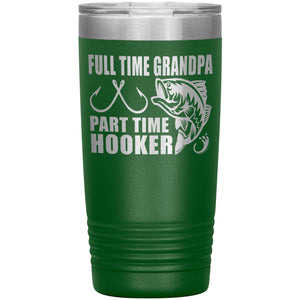 Full Time Grandpa Part Time Hooker Funny Fishing Grandpa Tumblers 20oz green