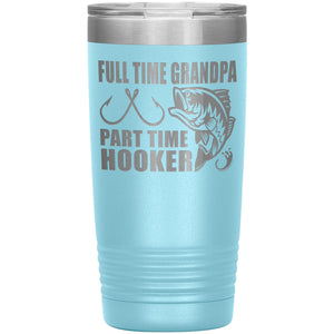 Full Time Grandpa Part Time Hooker Funny Fishing Grandpa Tumblers 20oz light blue