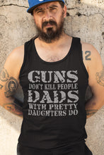 Load image into Gallery viewer, Guns Don&#39;t Kill People Dads With Pretty Daughters Do Funny Dad Tank