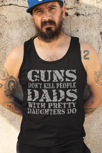 Guns Don't Kill People Dads With Pretty Daughters Do Funny Dad Tank