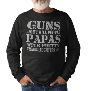 Guns Don't Kill People Papas With Pretty Granddaughters Do Funny Papa LS Shirt