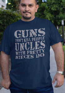 Guns Don't Kill People Uncles With Pretty Nieces Do Funny Uncle Shirt