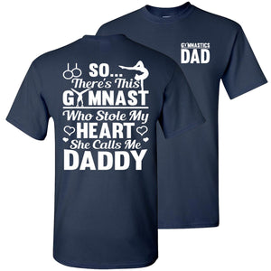 Gymnast Who Stole My Heart She Calls Me Daddy Gymnastics Dad T Shirt navy