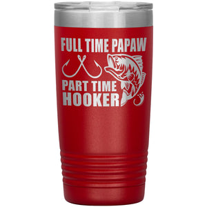 Full Time Papaw Part Time Hooker Funny Fishing Papaw Tumblers 20oz red
