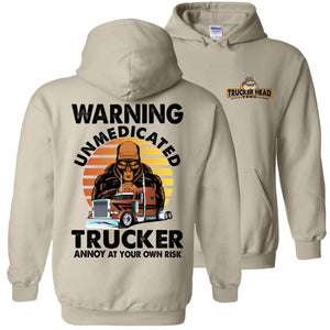 Warning Unmedicated Trucker Annoy At Your Own Risk Funny Trucker Hoodie sand
