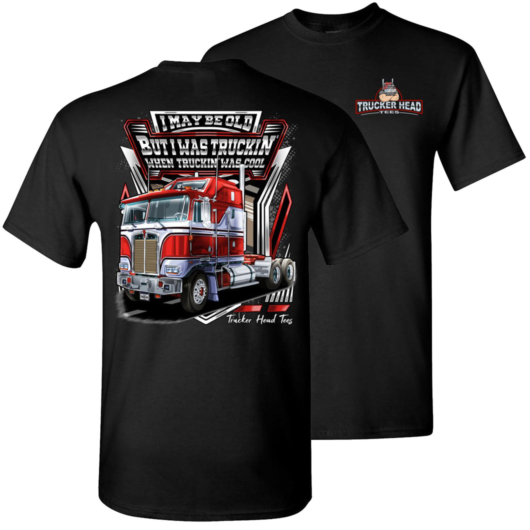 I was Truckin' When Truckin' Was Cool Old School Trucker Shirts 