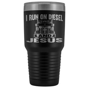 I Run On Diesel And Jesus 30 Ounce Vacuum Tumbler Trucker Travel Mug black