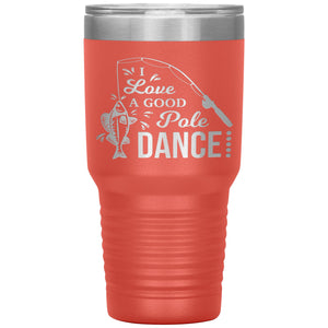 I Love A Good Pole Dance Funny Fishing Tumblers coarl