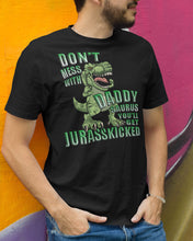 Load image into Gallery viewer, Don&#39;t Mess With Daddy Saurus You&#39;ll Get Jurasskicked Tshirt mock up