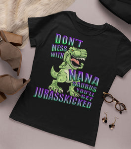 Don't Mess With Nana Saurus You'll Get Jurasskicked Tshirt