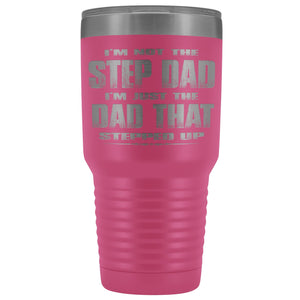 The Dad That Stepped Up 30 Ounce Vacuum Tumbler pink