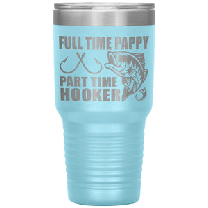 Full Time Pappy Part Time Hooker Funny Fishing Pappy Tumblers light blue