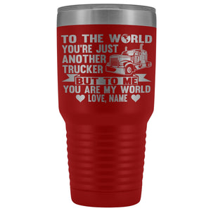 To The World You're Just Another Trucker Cups 30 Ounce Vacuum Tumbler red