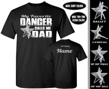 Load image into Gallery viewer, My Favorite Dancer Calls Me Dad Hip Hop Dance Dad Shirts