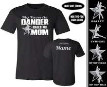 Load image into Gallery viewer, My Favorite Dancer Calls Me Mom Custom Dance Ballet Mom Shirts