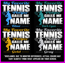 Load image into Gallery viewer, My Favorite Tennis Player Calls Me Sample Design Colors Girls 1