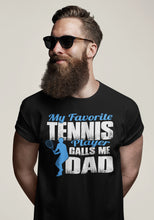 Load image into Gallery viewer, My Favorite Tennis Player Calls Me Dad Proud Tennis Dad Shirt boys