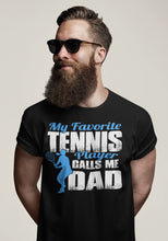 Load image into Gallery viewer, My Favorite Tennis Player Calls Me Dad Proud Tennis Dad Shirt girls