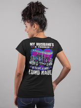 Load image into Gallery viewer, My Husband&#39;s A Trucker And I&#39;m In It For The Long haul Truckers Wife T Shirt