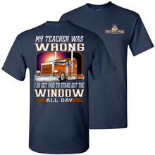 Load image into Gallery viewer, My Teacher Was Wrong Paid To Stare Out The Window Funny Trucker Shirts navy
