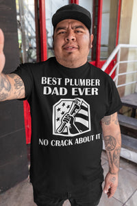 Best Plumber Dad Ever No Crack About It Funny Plumber Shirts