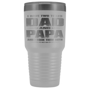 Dad Papa Rock Them Both Papa 30 Ounce Vacuum Tumbler Papa Cups white