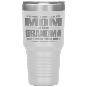 Mom Grandma Rock Them Both 30 Ounce Vacuum Tumbler Grandma Travel Cup white