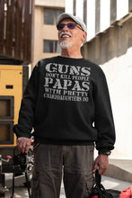 Load image into Gallery viewer, Guns Don&#39;t Kill People Papas With Pretty Granddaughters Do Funny Papa Sweatshirt