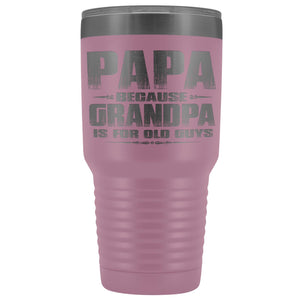 Papa Because Grandpa Is For Old Guys 30oz Tumbler Papa Travel Cup light purple