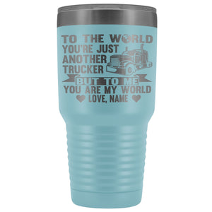To The World You're Just Another Trucker Cups 30 Ounce Vacuum Tumbler light blue