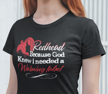 Load image into Gallery viewer, Redhead Because God Knew I Needed A Warning Label Funny Redhead T-Shirts mock up