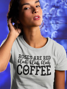Roses Are Red Blah Blah Blah Coffee Funny Coffee Shirt