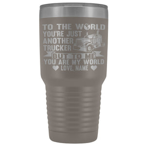 To The World You're Just Another Trucker Cups 30 Ounce Vacuum Tumbler pewter