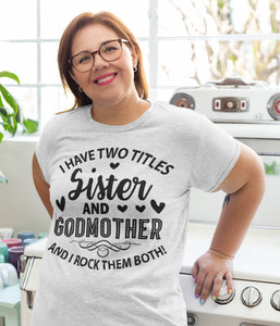 I Have Two Titles Sister And Godmother Sister Shirt