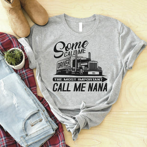 Some Call Me Driver The Most Important Call Me Nana Lady Trucker Shirts