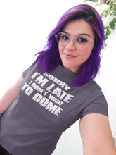 Load image into Gallery viewer, Sorry I&#39;m Late I Didn&#39;t Want To Come Funny T-Shirt