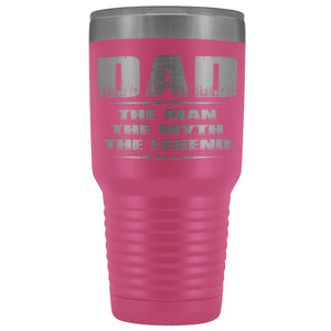 Dad The Man The Myth The Ledgend 30 Ounce Vacuum Tumbler pink