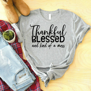 Thankful Blessed And Kind Of A Mess Christian Quote Shirts