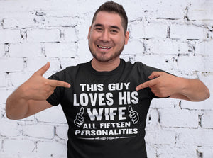 This Guy Loves His Wife All Fifteen Personalities Funny Husband Shirts