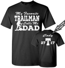Load image into Gallery viewer, My Favorite Trailman Calls Me Dad Trailman T Shirt black