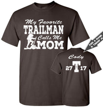 Load image into Gallery viewer, My Favorite Trailman Calls Me Mom Trailman T Shirt dark chocolate 