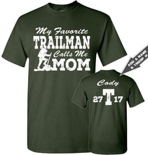 Load image into Gallery viewer, My Favorite Trailman Calls Me Mom Trailman T Shirt forest green