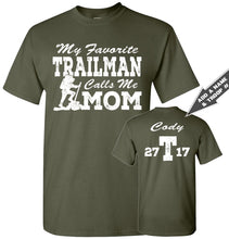 Load image into Gallery viewer, My Favorite Trailman Calls Me Mom Trailman T Shirt military green