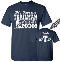 Load image into Gallery viewer, My Favorite Trailman Calls Me Mom Trailman T Shirt navy
