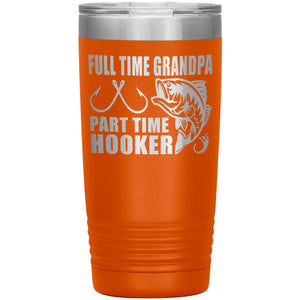Full Time Grandpa Part Time Hooker Funny Fishing Grandpa Tumblers 20oz orange