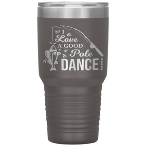 I Love A Good Pole Dance Funny Fishing Tumblers pewter