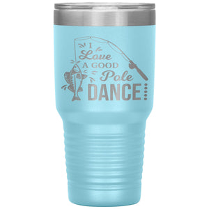 I Love A Good Pole Dance Funny Fishing Tumblers light blue