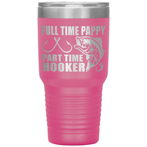 Full Time Pappy Part Time Hooker Funny Fishing Pappy Tumblers pink